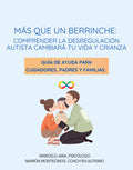 Más que un berrinche: Guía de ayuda para cuidadores, padres y familias. comprender la desregulación autista cambiará tu vida y crianza